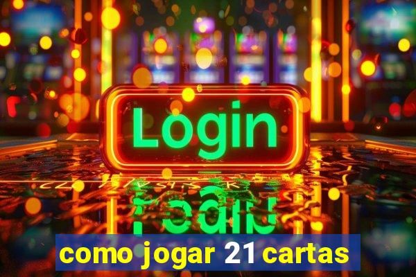 como jogar 21 cartas