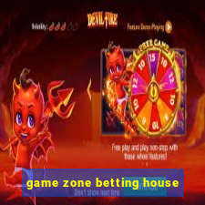 game zone betting house