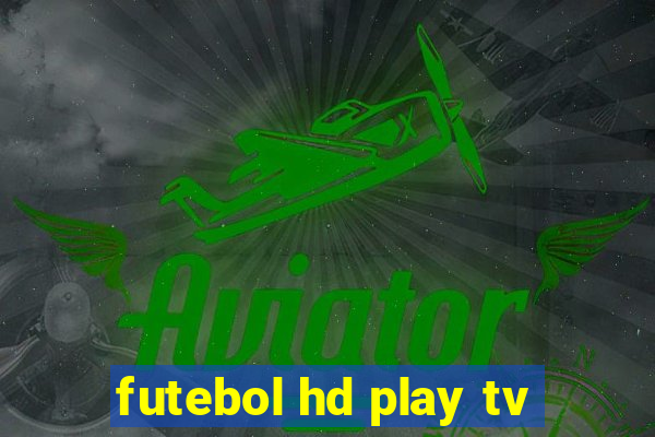 futebol hd play tv