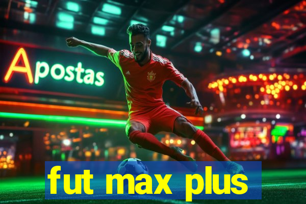 fut max plus