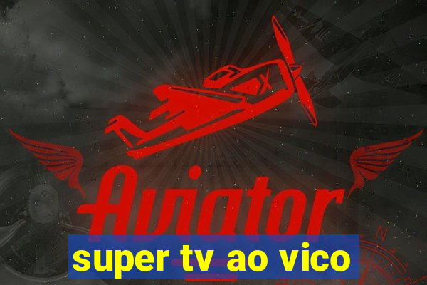 super tv ao vico