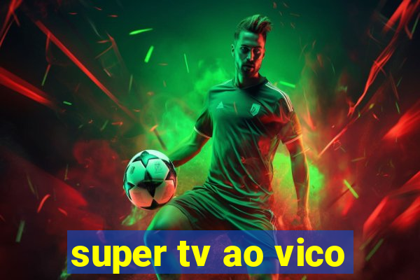 super tv ao vico