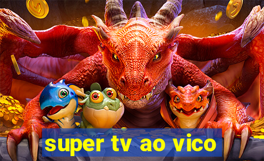 super tv ao vico