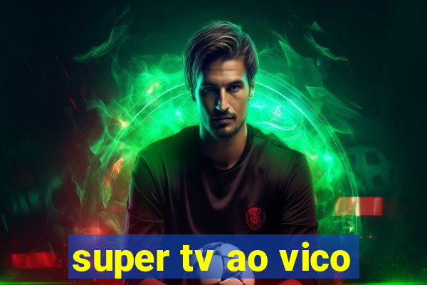 super tv ao vico