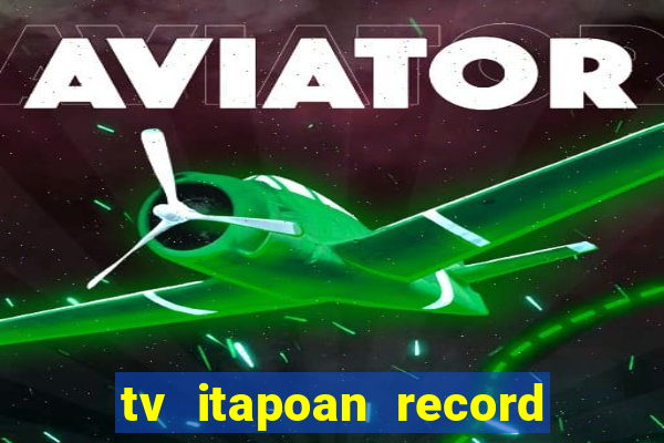 tv itapoan record bahia ao vivo online