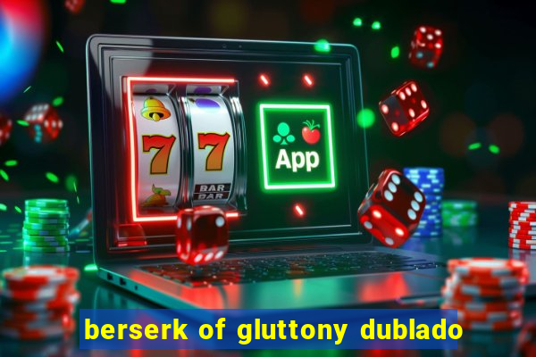 berserk of gluttony dublado