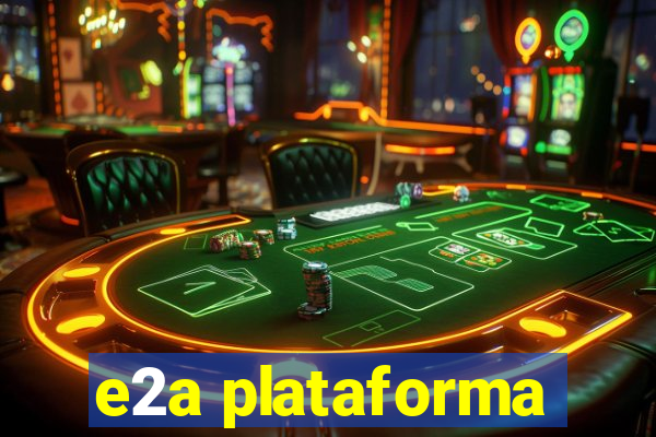 e2a plataforma