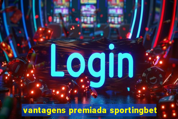 vantagens premiada sportingbet