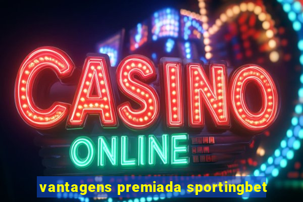 vantagens premiada sportingbet