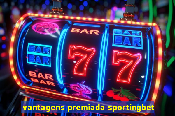 vantagens premiada sportingbet