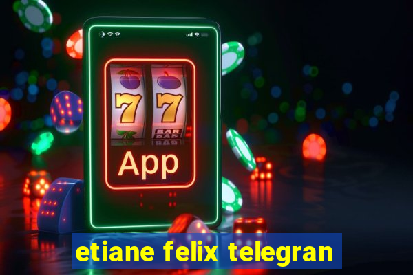 etiane felix telegran