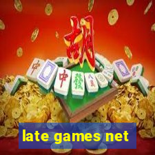 late games net