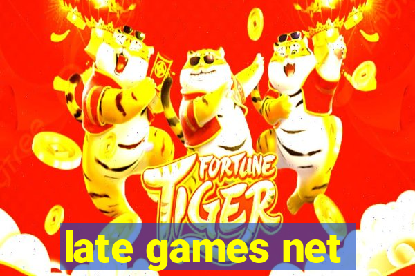 late games net