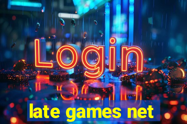 late games net