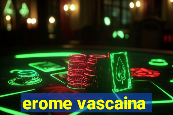 erome vascaina