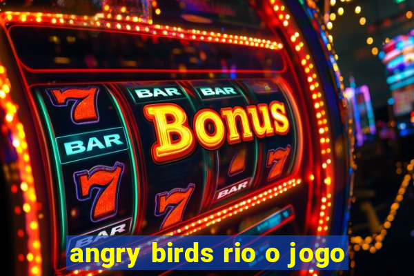 angry birds rio o jogo