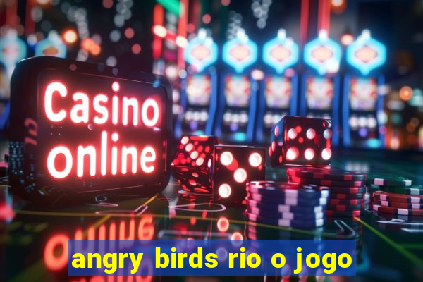 angry birds rio o jogo