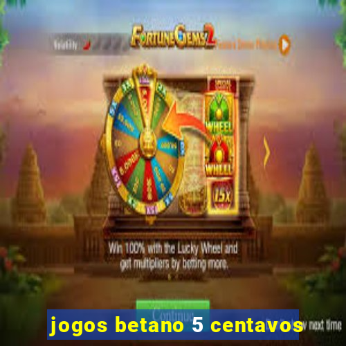 jogos betano 5 centavos