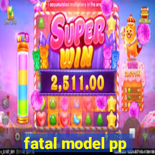 fatal model pp