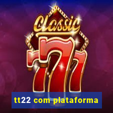 tt22 com plataforma