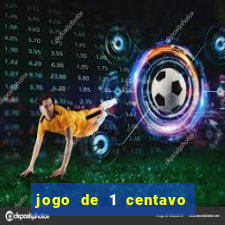 jogo de 1 centavo no esporte da sorte