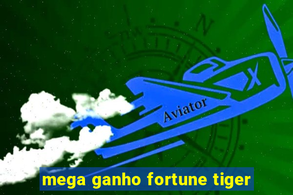 mega ganho fortune tiger