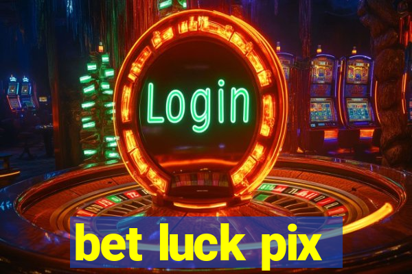 bet luck pix