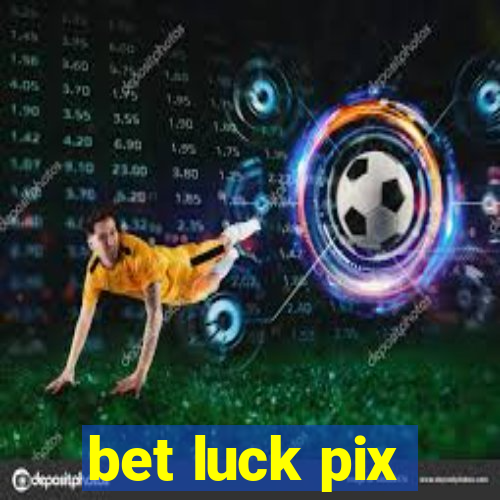 bet luck pix