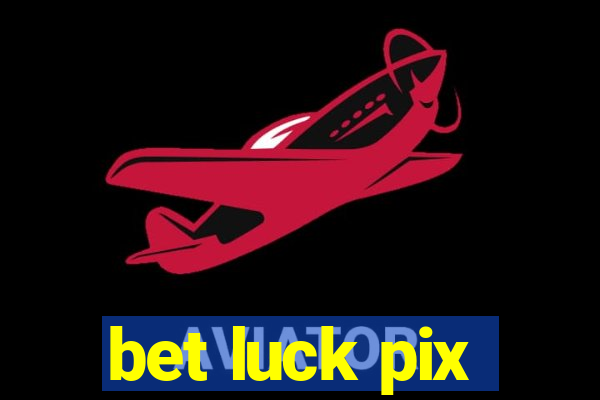 bet luck pix