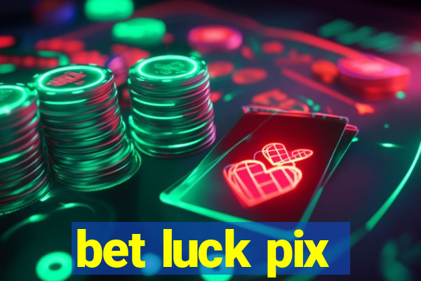 bet luck pix