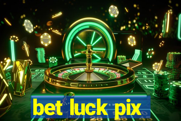 bet luck pix