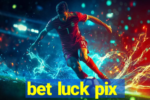 bet luck pix