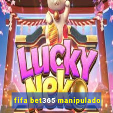 fifa bet365 manipulado