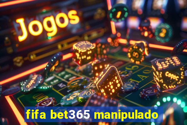 fifa bet365 manipulado