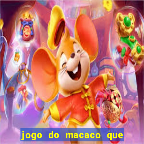 jogo do macaco que ganha dinheiro