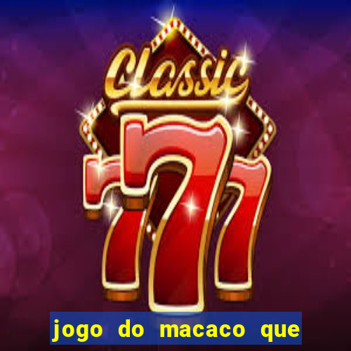 jogo do macaco que ganha dinheiro