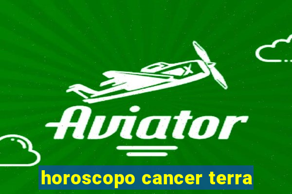 horoscopo cancer terra