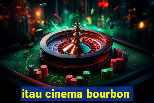 itau cinema bourbon