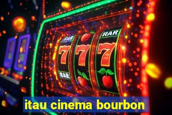 itau cinema bourbon