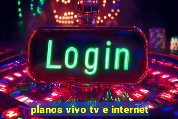 planos vivo tv e internet