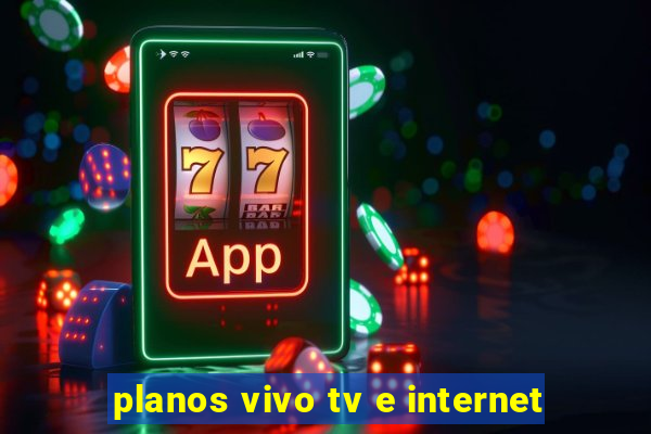 planos vivo tv e internet