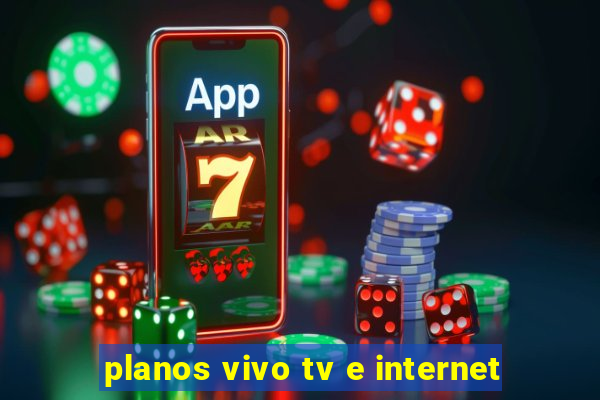 planos vivo tv e internet