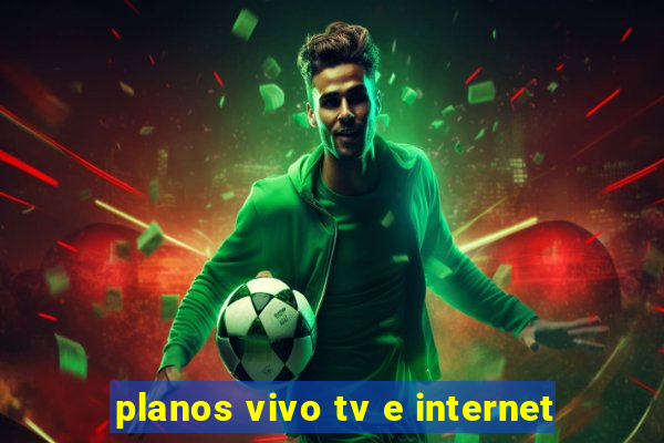 planos vivo tv e internet