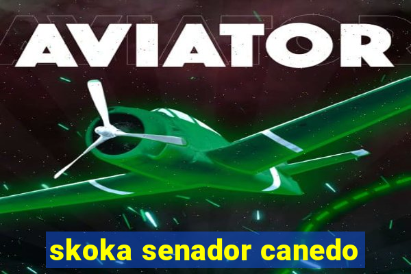 skoka senador canedo