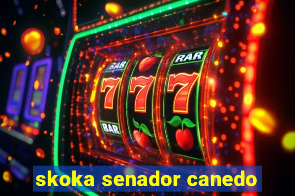 skoka senador canedo