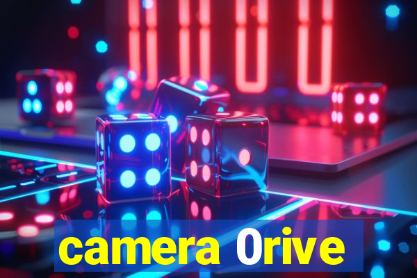 camera 0rive