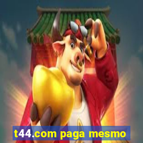 t44.com paga mesmo