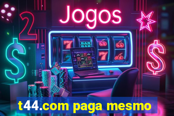 t44.com paga mesmo