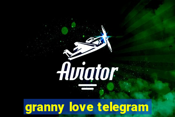 granny love telegram