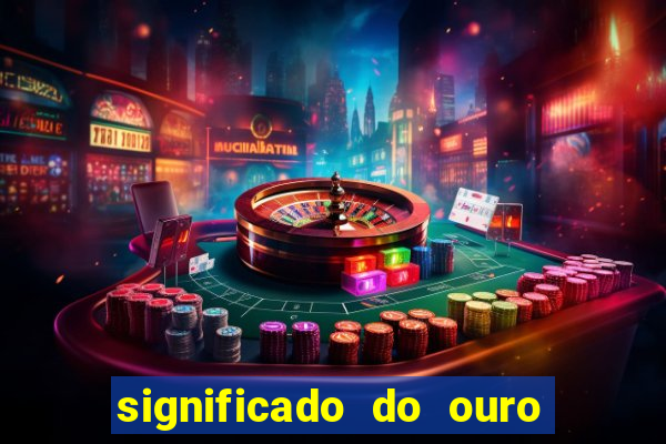 significado do ouro no mundo espiritual